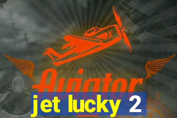 jet lucky 2